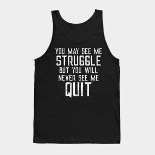 You May See Me Struggle But You Will Never See Me Quit Tank Top
